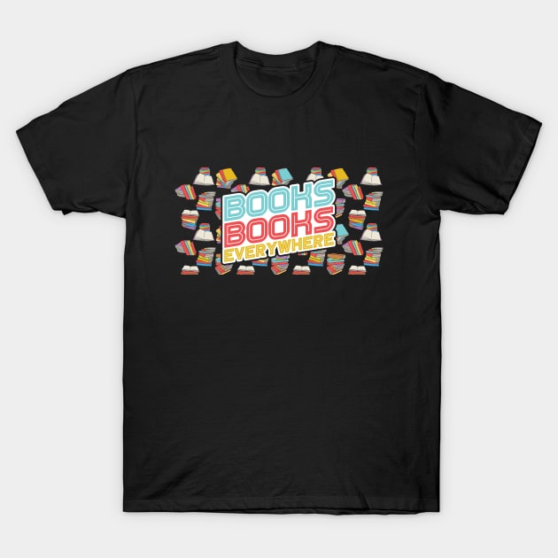 Books Books Everywhere -  Book Related Quote T-Shirt by SiGo